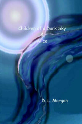 Cover of Children of a Dark Sky & Alice