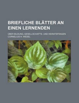 Book cover for Briefliche Bl Tter an Einen Lernenden; Ber Bildung, Gesellschafts- Und Heiratsfragen