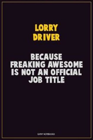 Cover of Lorry Driver, Because Freaking Awesome Is Not An Official Job Title