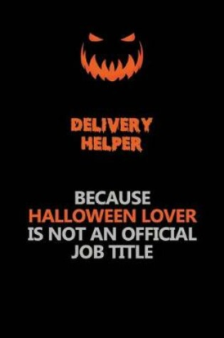 Cover of Delivery Helper Because Halloween Lover Is Not An Official Job Title