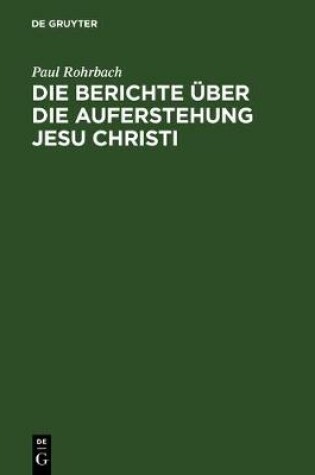 Cover of Die Berichte UEber Die Auferstehung Jesu Christi