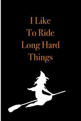 Book cover for I Like To Ride Long Hard Things