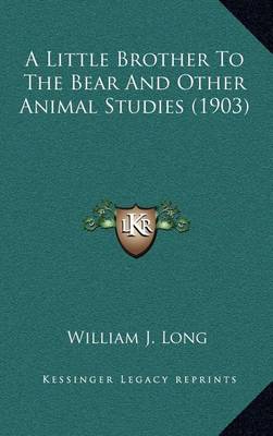 Book cover for A Little Brother To The Bear And Other Animal Studies (1903)