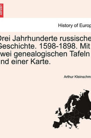 Cover of Drei Jahrhunderte Russischer Geschichte. 1598-1898. Mit Zwei Genealogischen Tafeln Und Einer Karte.