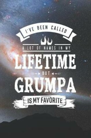 Cover of I 've Been Called A Lot Of Names In My Lifetime But Grumpa Is My Favorite