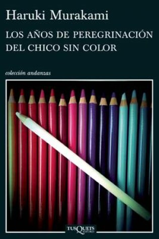 Cover of Los Años de Peregrinación del Chico Sin Color / Colorless Tsukuru Tazaki and His Years of Pilgrimage