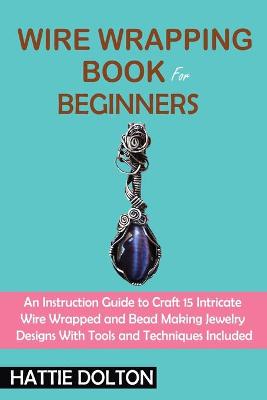 Book cover for Wire Wrapping Book for Beginners