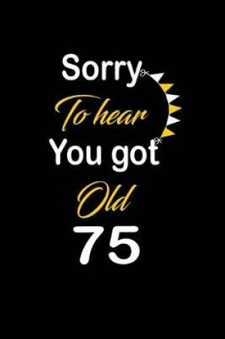 Cover of Sorry To hear You got Old 75