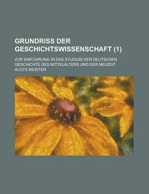 Book cover for Grundriss Der Geschichtswissenschaft; Zur Einfuhrung in Das Studium Der Deutschen Geschichte Des Mittelalters Und Der Neuzeit (1)