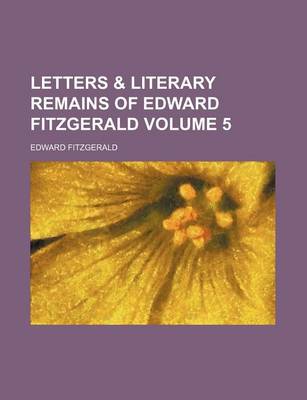 Book cover for Letters & Literary Remains of Edward Fitzgerald Volume 5
