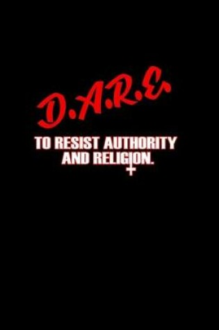 Cover of D.A.R.E. to resist authority and religion