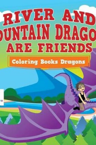 Cover of River and Mountain Dragons are Friends Coloring Books Dragons