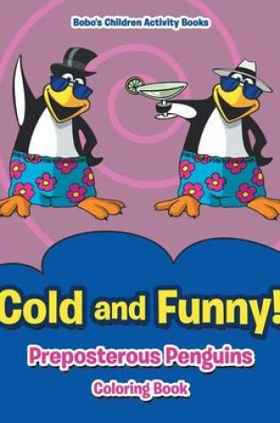 Cover of Cold and Funny! Preposterous Penguins Coloring Book