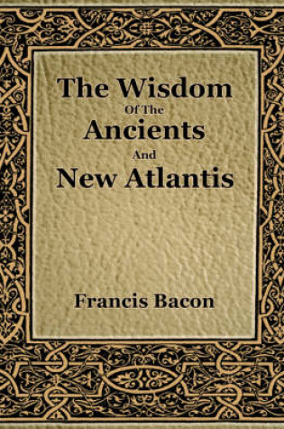 Cover of The Wisdom Of The Ancients And New Atlantis (1886)