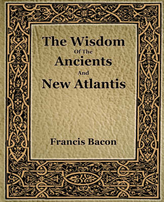 Book cover for The Wisdom Of The Ancients And New Atlantis (1886)