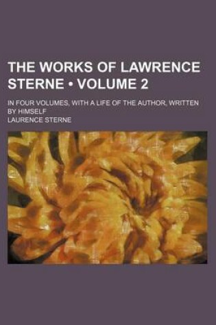Cover of The Works of Lawrence Sterne (Volume 2); In Four Volumes, with a Life of the Author, Written by Himself