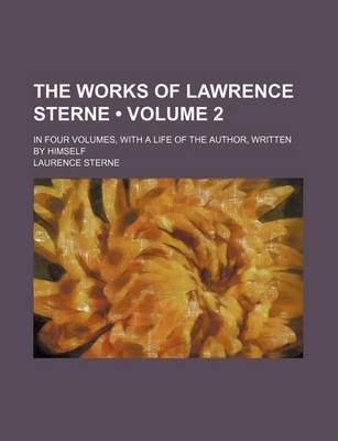 Book cover for The Works of Lawrence Sterne (Volume 2); In Four Volumes, with a Life of the Author, Written by Himself