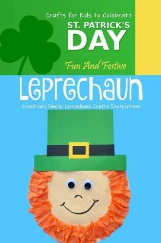 Cover of Fun And Festive Leprechaun Crafts for Kids to Celebrate St. Patrick's Day