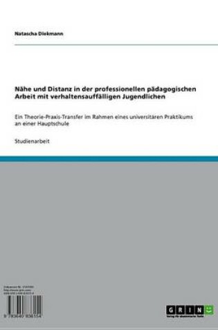 Cover of Nahe Und Distanz in Der Professionellen Padagogischen Arbeit Mit Verhaltensauffalligen Jugendlichen