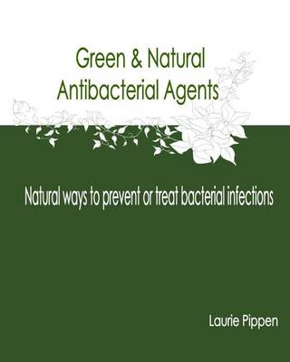 Book cover for Green & Natural Antibacterial Agents - Natural ways to prevent or treat bacteria