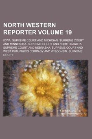 Cover of The Northwestern Reporter Volume 19