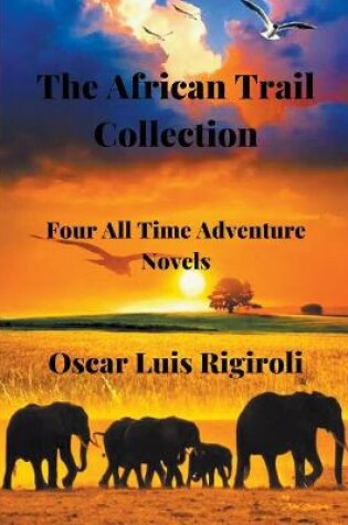 Cover of The African Trail Collection- Four All Time Adventure Novels