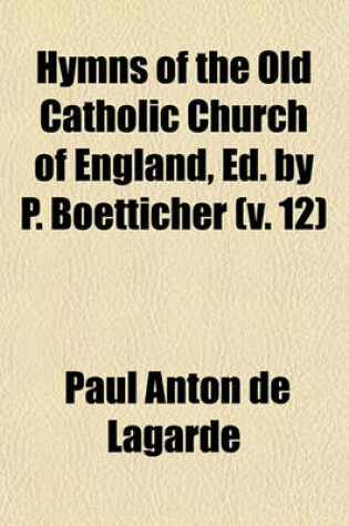 Cover of Hymns of the Old Catholic Church of England, Ed. by P. Boetticher (V. 12)