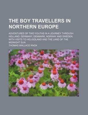 Book cover for The Boy Travellers in Northern Europe; Adventures of Two Youths in a Journey Through Holland, Germany, Denmark, Norway and Sweden, with Visits to Heligoland and the Land of the Midnight Sun