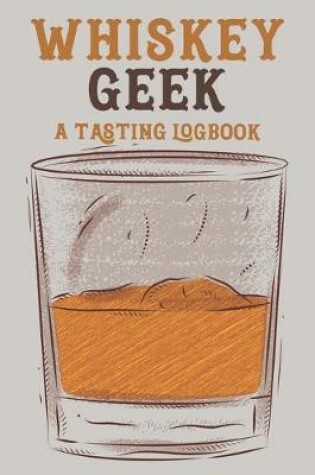 Cover of Whiskey Geek a Tasting Logbook