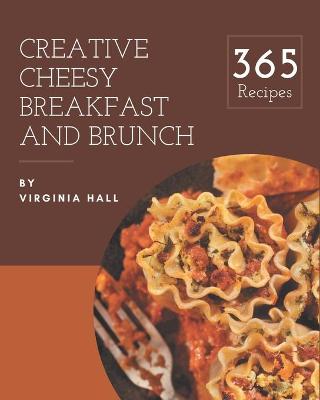 Book cover for 365 Creative Cheesy Breakfast and Brunch Recipes