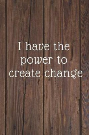 Cover of I have the power to create change