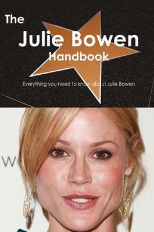Cover of The Julie Bowen Handbook - Everything You Need to Know about Julie Bowen