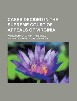 Book cover for Cases Decided in the Supreme Court of Appeals of Virginia; With a Commentary on Its Offices