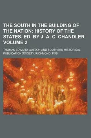 Cover of The South in the Building of the Nation (Volume 2); A History of the Southern States Designed to Record the South's Part in the Making of the