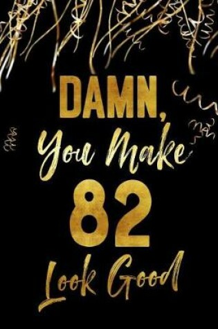 Cover of Damn, You Make 82 Look Good