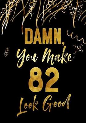 Book cover for Damn, You Make 82 Look Good