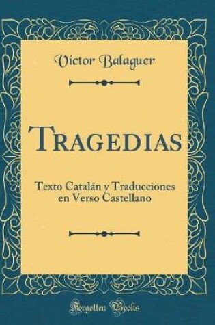 Cover of Tragedias: Texto Catalán y Traducciones en Verso Castellano (Classic Reprint)