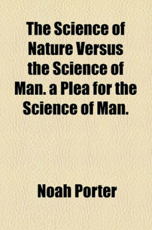 Cover of The Science of Nature Versus the Science of Man. a Plea for the Science of Man.