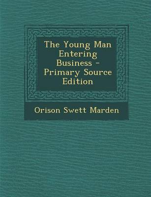 Book cover for The Young Man Entering Business - Primary Source Edition