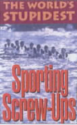 Book cover for The World's Stupidest Sporting Screw-ups