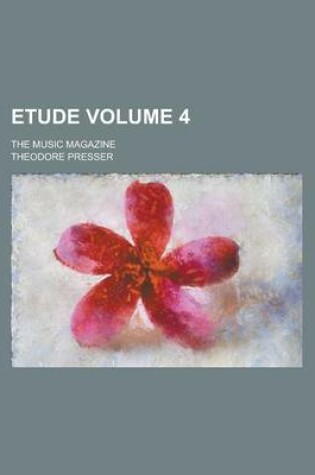 Cover of Etude; The Music Magazine Volume 4