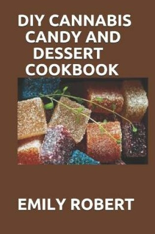 Cover of DIY Cannabis Candy and Dessert Cookbook