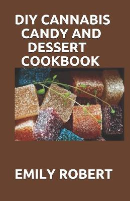 Book cover for DIY Cannabis Candy and Dessert Cookbook