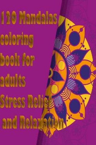 Cover of 120 Mandalas coloring book foor adults Stress Relief and Relaxation