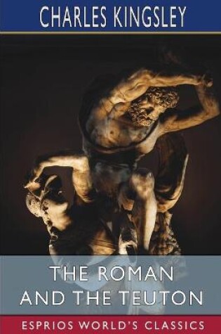 Cover of The Roman and the Teuton (Esprios Classics)