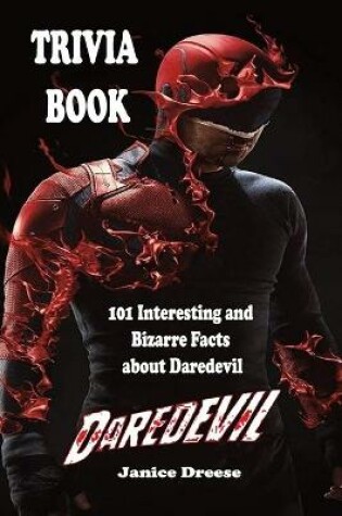 Cover of Daredevil Trivia Book - 101 Interesting and Bizarre Facts about Daredevil