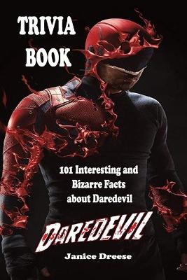 Book cover for Daredevil Trivia Book - 101 Interesting and Bizarre Facts about Daredevil