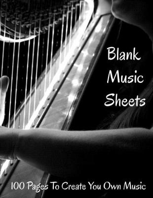 Book cover for Blank Sheet Music 100 Pages To Create Your Own Music