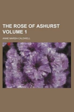 Cover of The Rose of Ashurst Volume 1