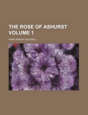 Book cover for The Rose of Ashurst Volume 1